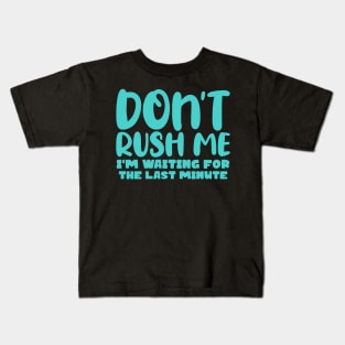 Don't Rush Me I'm waiting For The Last Minute Kids T-Shirt